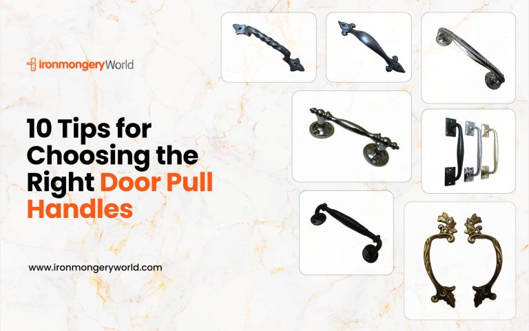 10 Tips for Choosing the Right Door Pull Handles